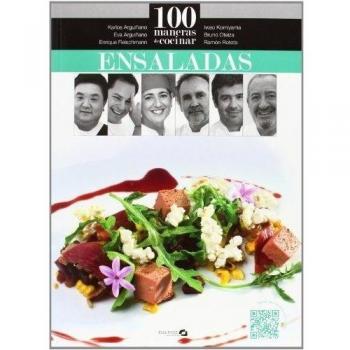 100 maneras de cocinar ensaladas - Arguiñano, Karlos/arguiñano, Eva/oteiza, Bruno/roteta, Ramón/fleischmann, Enrique/komiyama, Iwao