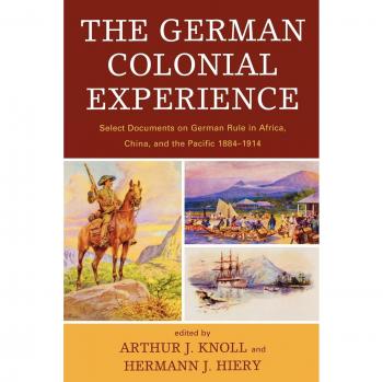 German Colonial Experience: Key Documents on German Rule in Africa, China, and the Pacific (1884-1914)
