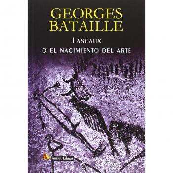 Lascaux O El Nacimiento Del Arte - Georges Bataille