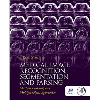 Medical Image Recognition, Segmentation and Parsing: Machine Learning and Multiple Object Approaches