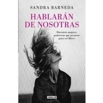 Hablarán de nosotras: Diecisiete mujeres poderosas que pecaron para ser libres - BARNEDA, SANDRA
