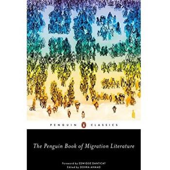 The Penguin Book of Migration Literature: Departures, Arrivals, Generations, Returns