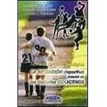La iniciacion deportiva basada en los deportes colectivos.