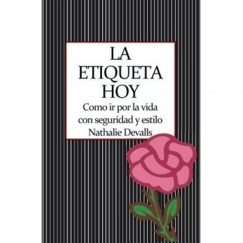 La etiqueta, hoy: Como ir por la vida con seguridad y estilo