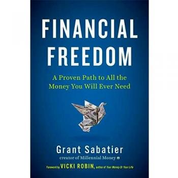 Financial Freedom: A Proven Path to All the Money You Will Ever Need