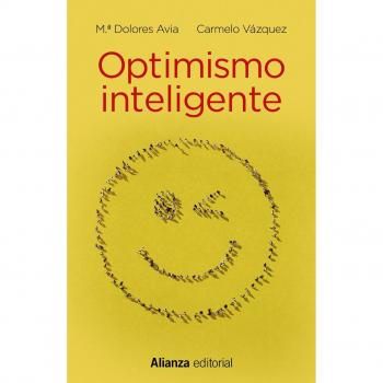 Optimismo inteligente: Psicología de las emociones positivas - Avia, Mª Dolores ; Vázquez, Carmelo