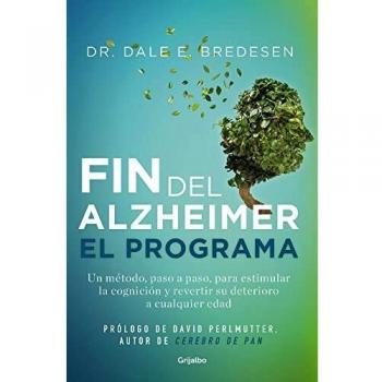 El fin del alzhéimer. El programa: Un método, paso a paso, para estimular la cognición y revertir
