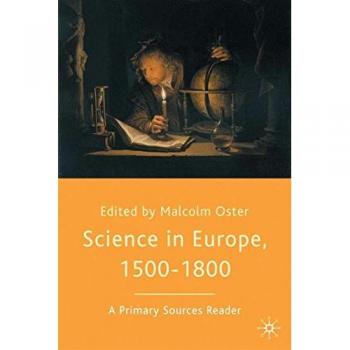 Science in Europe, 1500-1800: A Primary Sources Reader