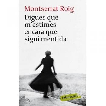 Digues que m'estimes encara que sigui mentida - Montserrat Roig