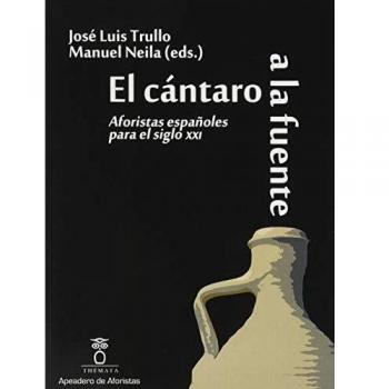 El Cántaro A La Fuente: Aforistas españoles para el siglo XXI: 1
