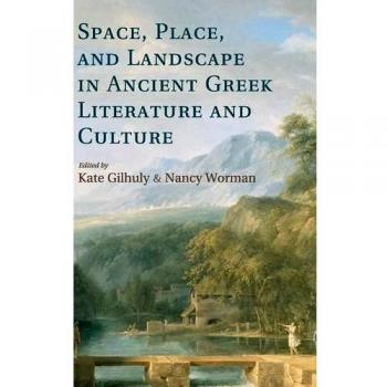 Space, Place, and Landscape in Ancient Greek Literature and Culture