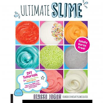 Ultimate Slime: DIY Tutorials for Crunchy Slime, Fluffy Slime, Fishbowl Slime, and More Than 100 Other Oddly Satisfying Recipes and Projects--Totally Borax Free!