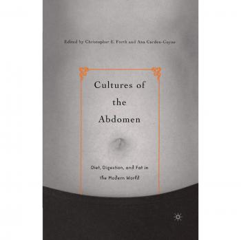 Cultures of the Abdomen: Diet, Digestion, and Fat in the Modern World