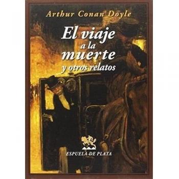 El Viaje A La Muerte Y Otros Relatos - Arthur Conan Doyle
