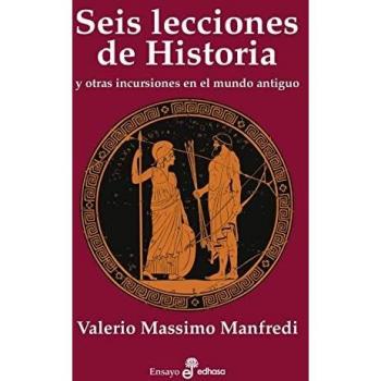 Seis lecciones de historia: y otras intrusiones en el mundo antiguo (Ensayo histórico
