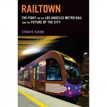 Railtown: The Fight for the Los Angeles Metro Rail and the Future of the City
