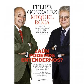 ¿Aún podemos entendernos?: Conversaciones sobre el encaje de Cataluña en España - Felipe Gonzalez
