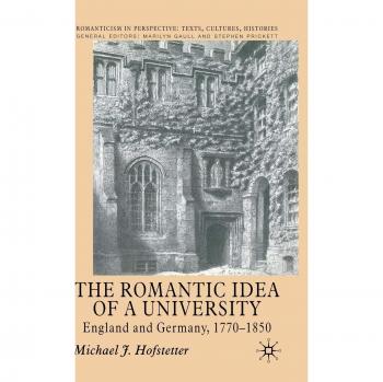The Romantic Idea of a University: England and Germany, 1770-1850