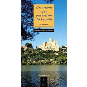 Excursions a peu pels castells del Penedès: 18 itineraris: 116