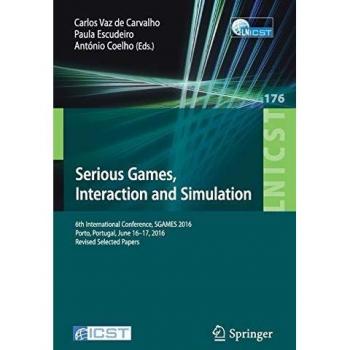 Serious Games, Interaction and Simulation: 6th International Conference, SGAMES 2016, Porto, Portugal, June 16-17, 2016, Revised Selected Papers ... and Telecommunications Engineering)