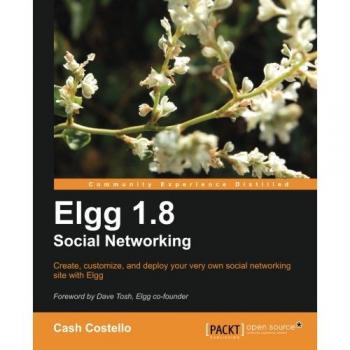 Elgg 1.8 Open Source Social Networking Guide