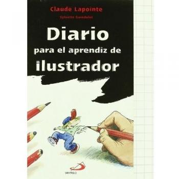 Diario para el aprendiz de ilustrador - Claude Lapointe