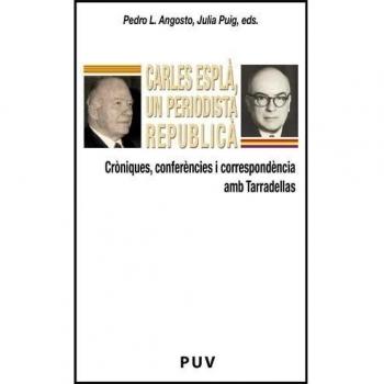 Carles Esplà, un periodista republicà: Cròniques, conferències i correspondència amb Tarradellas