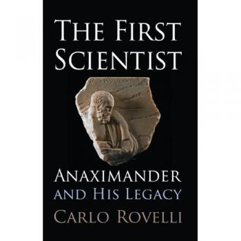 The First Scientist: Anaximander and His Legacy