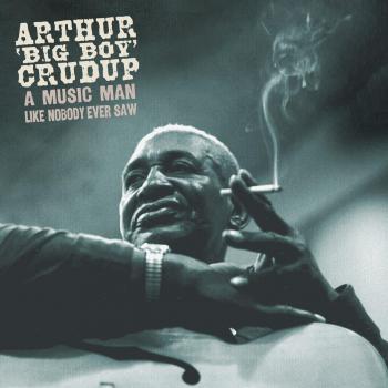 Arthur 'Big Boy' Crudup Deluxe 5-CD Box Set: A Music Man Like Nobody Ever Saw