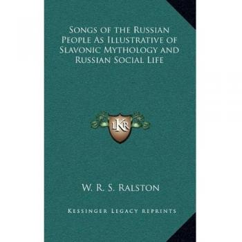 Songs of the Russian People as Illustrative of Slavonic Mythology and Russian Social Life