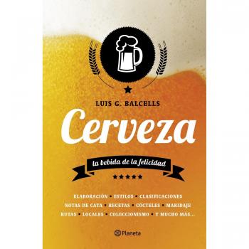 Cerveza: La bebida de la felicidad - Luis G. Balcells
