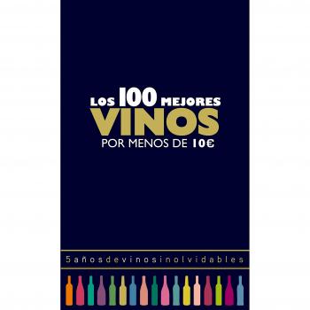 Los 100 mejores vinos por menos de 10 euros, 2018: 5 años de vinos inolvidables - Alicia Estrada Alonso