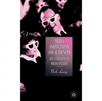 Media Institutions and Audiences: Key Concepts in Media Studies