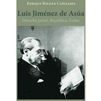 Luis Jiménez de Asúa. Derecho penal, República, Exilio