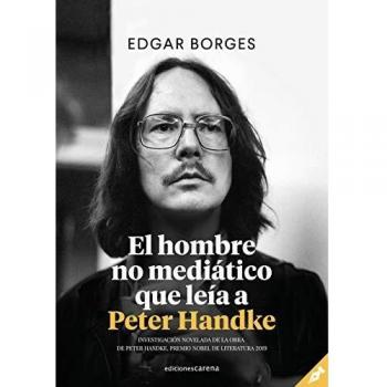 El hombre no mediático que leía a Peter Handke: Investigación novelada de la obra de Peter Handke: 510