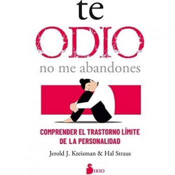 Te odio - no me abandones: Comprender el trastorno límite de la personalidad