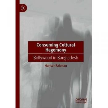 Consuming Cultural Hegemony: Bollywood in Bangladesh