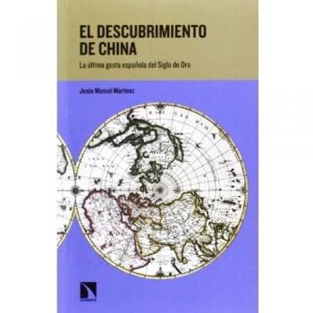 El Descubrimiento De China: La última gesta española del Siglo de Oro
