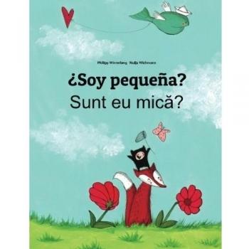 ¿Soy pequeña? Sunt eu mica?: Libro infantil ilustrado español-rumano