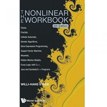 The Nonlinear Workbook: Chaos, Fractals, Cellular Automata, Genetic Algorithms, Gene Expression Programming, Support Vector Machine, Wavelets, Hidden ... Java and SymbolicC++ Programs