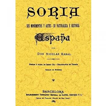 Soria. Sus monumentos y artes, su naturaleza e historia