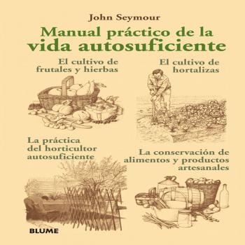 Manual práctico de la vida autosuficiente. - SEYMOUR, JOHN