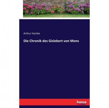 Crónica de Gislebert de Mons - Edición de Arthur Hantke