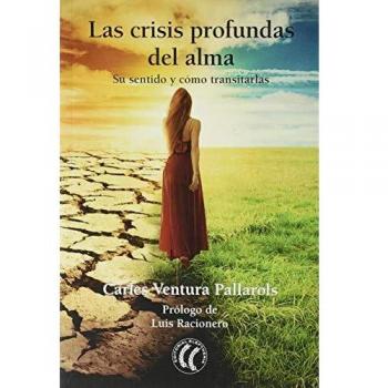 Las crisis profundas del alma. Su sentido y cómo transitarlas