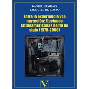 Entre la experiencia y la narración: Ficciones latinoamericanas de fin de siglo
