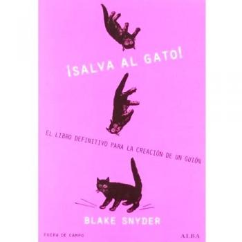 ¡Salva al gato!: El libro definitivo para la creación de un guión