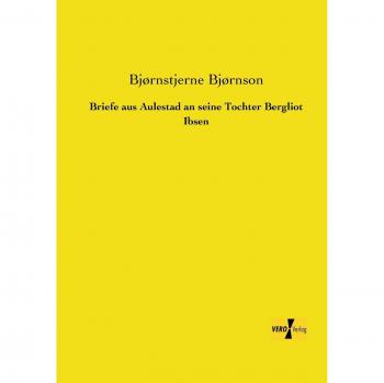 Letters from Aulestad to His Daughter Bergliot Ibsen