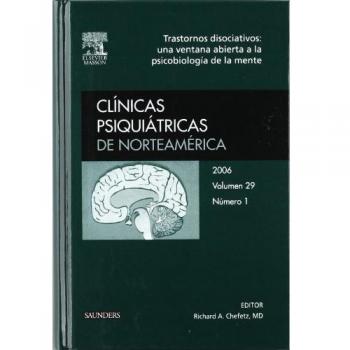 Clínicas Psiquiátricas de Norteamérica 2006. Volumen 29 n.º 1: Trastornos disociativos: Una ventana abierta a la psicobiología de la mente