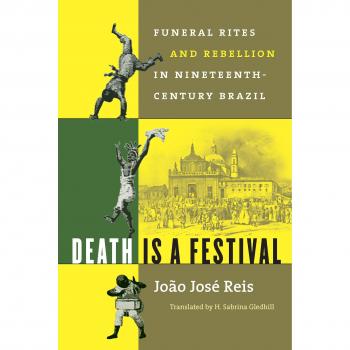 Death Is a Festival: Exploring Nineteenth-Century Brazilian Funeral Rites and Rebellion