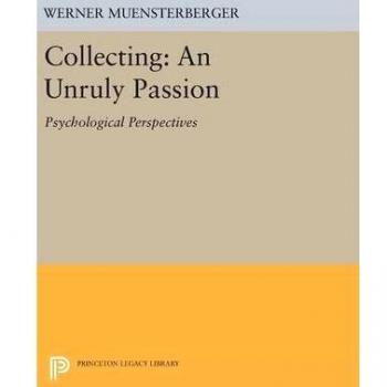 Collecting: An Unruly Passion: Psychological Perspectives: 268